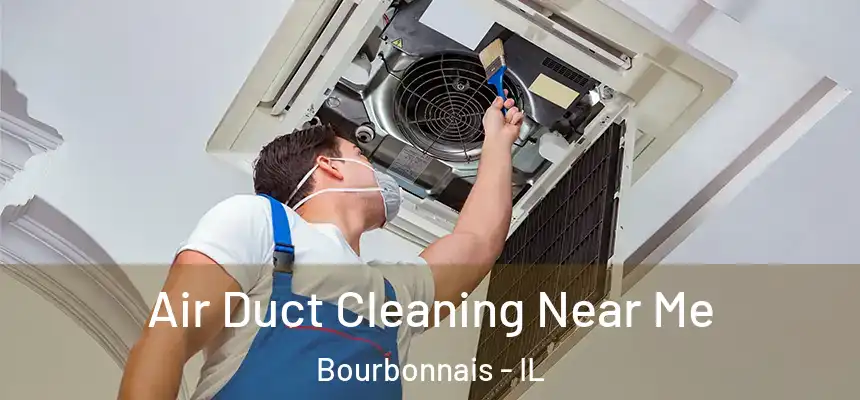 Air Duct Cleaning Near Me Bourbonnais - IL