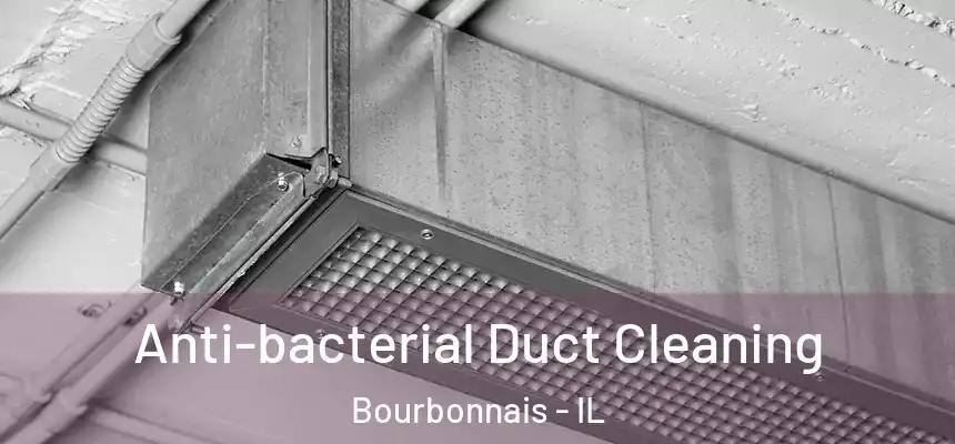 Anti-bacterial Duct Cleaning Bourbonnais - IL