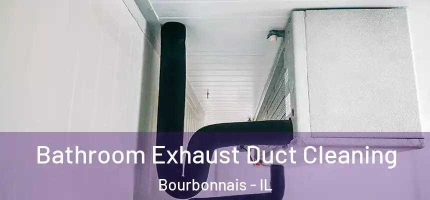 Bathroom Exhaust Duct Cleaning Bourbonnais - IL