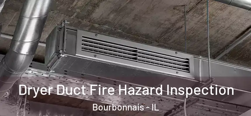  Dryer Duct Fire Hazard Inspection Bourbonnais - IL