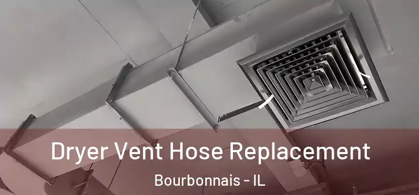  Dryer Vent Hose Replacement Bourbonnais - IL