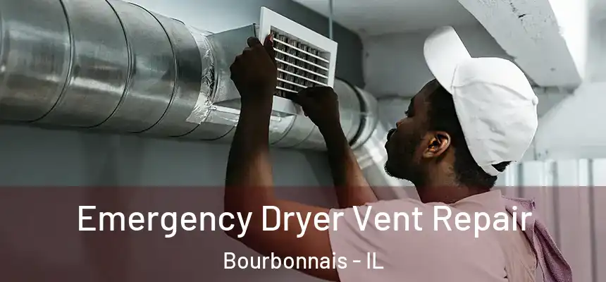 Emergency Dryer Vent Repair Bourbonnais - IL