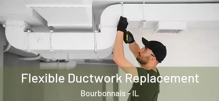 Flexible Ductwork Replacement Bourbonnais - IL