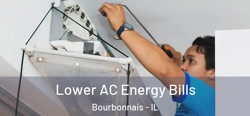  Lower AC Energy Bills Bourbonnais - IL